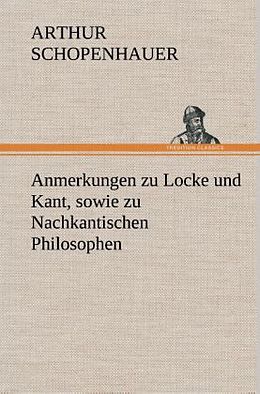 Fester Einband Anmerkungen zu Locke und Kant, sowie zu Nachkantischen Philosophen von Arthur Schopenhauer