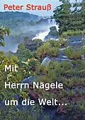 E-Book (epub) Mit Herrn Nägele um die Welt von Peter Strauß