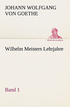 Wilhelm Meisters Lehrjahre   Band 1