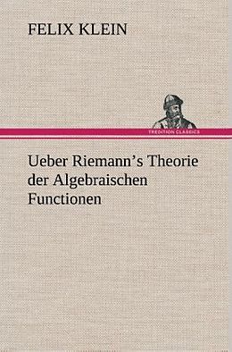 Fester Einband Ueber Riemann's Theorie der Algebraischen Functionen von Felix Klein