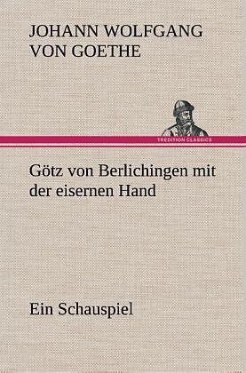 Götz von Berlichingen mit der eisernen Hand Ein Schauspiel