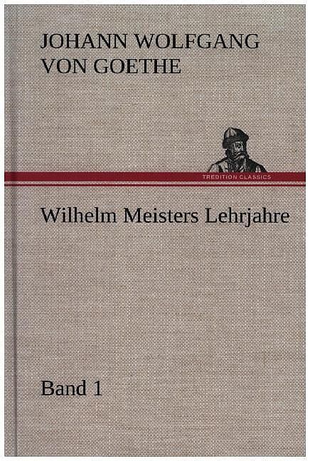 Wilhelm Meisters Lehrjahre   Band 1