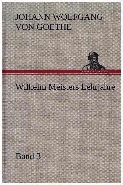 Wilhelm Meisters Lehrjahre   Band 3