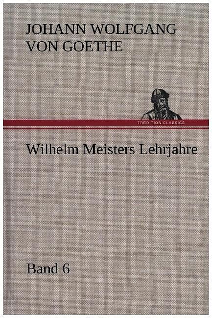 Wilhelm Meisters Lehrjahre   Band 6