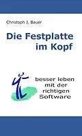 E-Book (epub) Die Festplatte im Kopf von Christoph J. Bauer