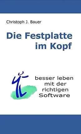 E-Book (epub) Die Festplatte im Kopf von Christoph J. Bauer