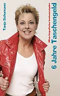 E-Book (epub) 6 Jahre Taschengeld von Tanja Schumann, Dr. Eberhard Frohnecke