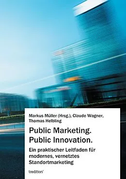 E-Book (epub) Public Marketing. Public Innovation. von Markus Müller, Claude Wagner, Thomas Helbling