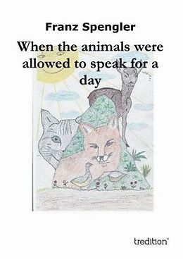 Kartonierter Einband When the animals were allowed to speak for a day von Franz Spengler