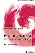 E-Book (epub) Psychosynthese - Systematisch-Integrativ! von Ursel Neef, Georg Henkel