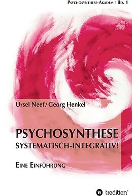 E-Book (epub) Psychosynthese - Systematisch-Integrativ! von Ursel Neef, Georg Henkel