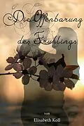 E-Book (epub) Die Offenbarung des Frühlings von Elisabeth Koll