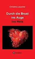 E-Book (epub) Durch die Brust ins Auge ins Herz von Christine Lauscher