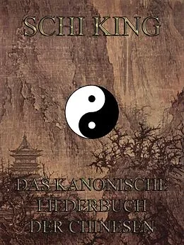 E-Book (epub) Schi-king - Das kanonische Liederbuch der Chinesen von 