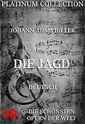 E-Book (epub) Die Jagd von Johann Adam Hiller, Christian Felix Weisse