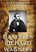 E-Book (epub) Das Leben Richard Wagners von Carl Friedrich Glasenapp