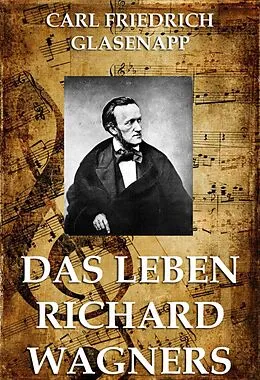 E-Book (epub) Das Leben Richard Wagners von Carl Friedrich Glasenapp