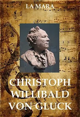 E-Book (epub) Christoph Willibald von Gluck von La Mara