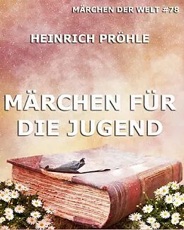 E-Book (epub) Märchen für die Jugend von Heinrich Pröhle