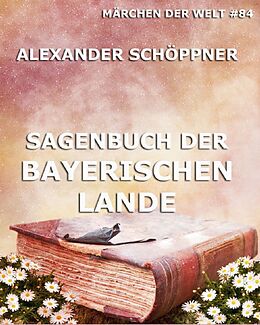 E-Book (epub) Sagenbuch der Bayerischen Lande von Alexander Schöppner