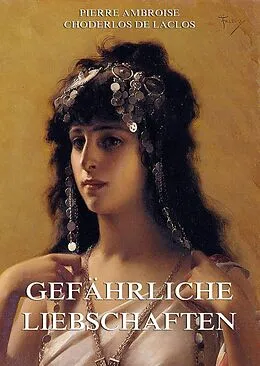 E-Book (epub) Gefährliche Liebschaften von Pierre Ambroise Choderlos de Laclos