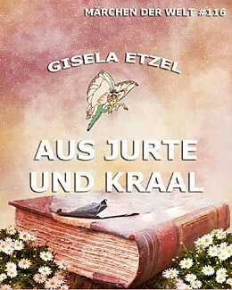 E-Book (epub) Aus Jurte und Kraal von Gisela Etzel