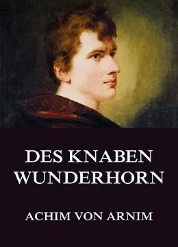E-Book (epub) Des Knaben Wunderhorn von Achim von Arnim