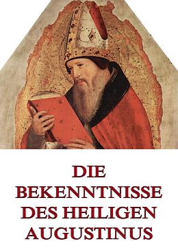E-Book (epub) Die Bekenntnisse des Heiligen Augustinus von Aurelius Augustinus