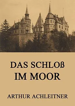 E-Book (epub) Das Schloß im Moor von Arthur Achleitner