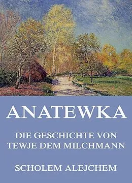 E-Book (epub) Anatewka - Die Geschichte von Tewje, dem Milchmann von Scholem Alejchem
