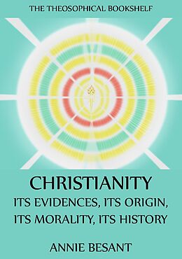 eBook (epub) Christianity: Its Evidences, Its Origin, Its Morality, Its History de Annie Besant