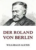E-Book (epub) Der Roland von Berlin von Willibald Alexis