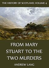 E-Book (epub) The History Of Scotland - Volume 4: From Mary Stuart To The Two Murders von Andrew Lang