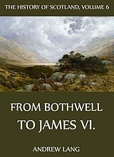 eBook (epub) The History Of Scotland - Volume 6: From Bothwell To James VI. de Andrew Lang