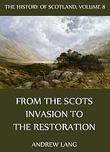 eBook (epub) The History Of Scotland - Volume 8: From The Scots Invasion To The Restoration de Andrew Lang