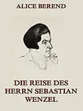 E-Book (epub) Die Reise des Herrn Sebastian Wenzel von Alice Berend