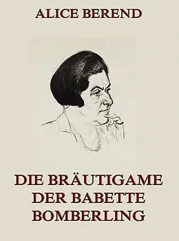 E-Book (epub) Die Bräutigame der Babette Bomberling von Alice Berend
