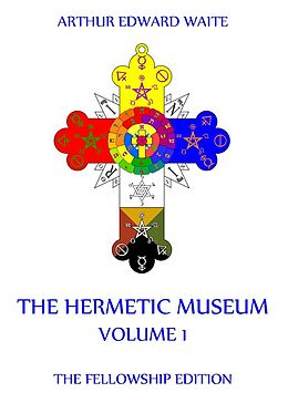 E-Book (epub) The Hermetic Museum, Volume 1 von Arthur Edward Waite