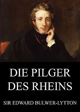 E-Book (epub) Die Pilger des Rheins von Edward Bulwer-Lytton