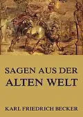 E-Book (epub) Sagen aus der alten Welt von Karl Friedrich Becker