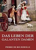 E-Book (epub) Das Leben der galanten Damen von Pierre de Bourdeille