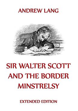 E-Book (epub) Sir Walter Scott And The Border Minstrelsy von Andrew Lang