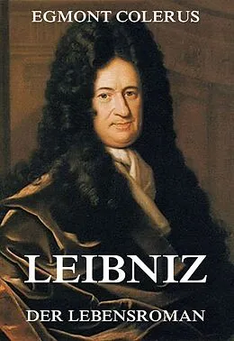 E-Book (epub) Leibniz - Der Lebensroman von Egmont Colerus