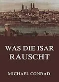 E-Book (epub) Was die Isar rauscht von Michael Georg Conrad