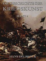 E-Book (epub) Geschichte der Kriegskunst, Band 4 von Hans Delbrück