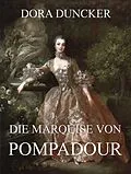 E-Book (epub) Die Marquise von Pompadour von Dora Duncker