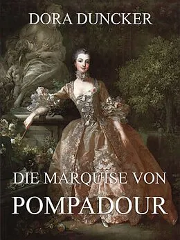 E-Book (epub) Die Marquise von Pompadour von Dora Duncker