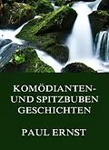 E-Book (epub) Komödianten- und Spitzbubengeschichten von Paul Ernst