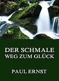 E-Book (epub) Der schmale Weg zum Glück von Paul Ernst