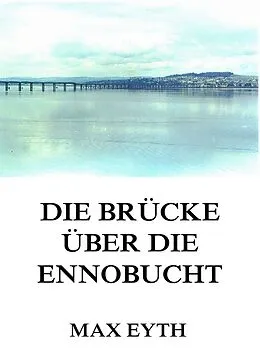 E-Book (epub) Die Brücke über die Ennobucht von Max Eyth